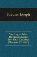 Vorfragen über Homeros, seine Zeit und Gesänge