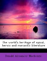 The World's Heritage of Epical, Heroic and Romantic Literature