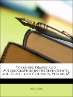 Yorkshire Diaries and Autobiographies in the Seventeenth and Eighteenth Centuries, Volume 65