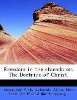 Rreedom in the Church, Or, the Doctrine of Christ