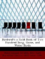 Birdcraft, A Field Book of Two Hundred Song, Game, and Water Birds