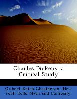 Charles Dickens, A Critical Study