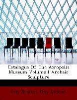 Catalogue of the Acropolis Museum Volume I Archaic Sculpture