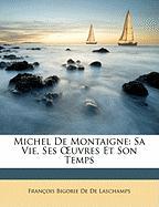 Michel De Montaigne: Sa Vie, Ses OEuvres Et Son Temps