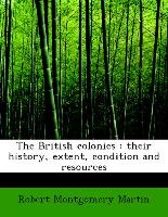 The British colonies : their history, extent, condition and resources