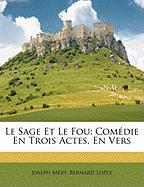 Le Sage Et Le Fou: Comédie En Trois Actes, En Vers