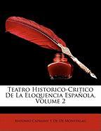 Teatro Historico-Critico De La Eloquencia Española, Volume 2