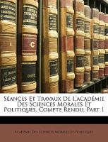 Séances Et Travaux De L'académie Des Sciences Morales Et Politiques, Compte Rendu, Part 1