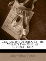 Ode for the Opening of the World's Fair Held at Chicago, 1892