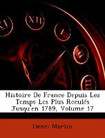 Histoire De France Depuis Les Temps Les Plus Reculés Jusqu'en 1789, Volume 17