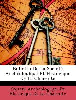 Bulletin De La Société Archéologique Et Historique De La Charente