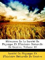 Mémoires De La Société De Physique Et D'histoire Naturelle De Genève, Volume 10