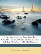 Lettres À Mon Fils Sur Les Causes, La Marche Et Les Effets De La Révolution Française