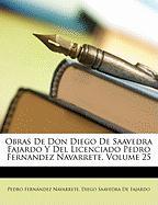 Obras de Don Diego de Saavedra Fajardo y del Licenciado Pedro Fernandez Navarrete, Volume 25