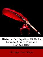 Histoire De Napoléon Et De La Grande Armée Pendant L'année 1812