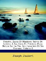 Pensées, Essais Et Maximes: Suives De Lettres À Ses Amis Et Précédés D'une Notice Sur Sa Vie, Son Caractère Et Ses Travaux, Volume 2