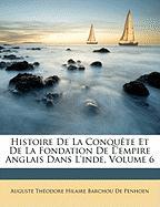 Histoire De La Conquête Et De La Fondation De L'empire Anglais Dans L'inde, Volume 6