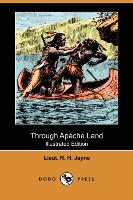 Through Apache Land (Illustrated Edition) (Dodo Press)