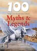 100 Things You Should Know about Myths & Legends