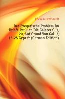 Das Exegetische Problem Im Briefe Pauli an Die Galater C. 3, 20, Auf Grund Von Gal. 3, 15-25 Geprüft