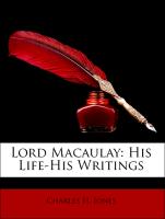 Lord Macaulay: His Life-His Writings