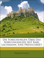 Die Forschungen Über Das Nibelungenlied Seit Karl Lachmann, Eine Preisschrift