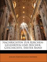 Nachrichten zur Kirchen- Gelehrten-und Bücher-Geschichte, Erster Band