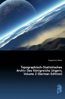 Topographisch-Statistisches Archiv Des Königreichs Ungern, Zweiter Band