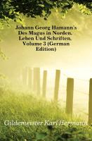 Johann Georg Hamann's Des Magus in Norden, Leben Und Schriften, Dritter Band