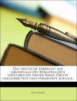 Das deutsche Erbrecht auf Grundlage des Bürgerlichen Gesetzbuchs. Erster Band. Dritte umgearbeitete und vermehrte Auflage