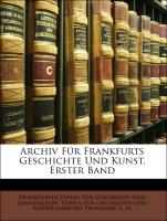 Archiv Für Frankfurts Geschichte Und Kunst, Erster Band