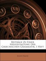 Beiträge Zu Einer Neugestaltung Der Griechischen Grammatik, I Heft