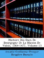 Histoire Des Ducs de Bourgogne de La Maison de Valois, 1364-1477, Volume 13