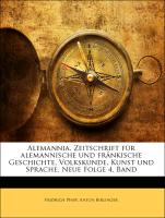 Alemannia, Zeitschrift für alemannische und fränkische Geschichte, Volkskunde, Kunst und Sprache, Neue Folge 4. Band