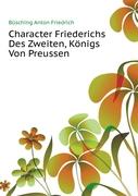 Character Friederichs Des Zweiten, Königs Von Preussen, Zwente Ausgabe
