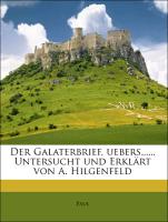 Der Galaterbrief, uebers.,..., Untersucht und Erklärt von A. Hilgenfeld