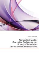 Weitere Beiträge zur Geschichte der böhmischen Länder im siebzehnten Jahrhunderte