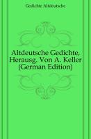 Altdeutsche Gedichte, Herausg. Von A. Keller