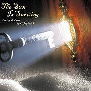 The Sun Is Snowing: Poetry & Prose by C. Joybell C