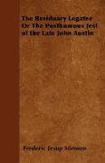 The Residuary Legatee or the Posthumous Jest of the Late John Austin