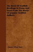 The Book of Scottish Readings in Prose and Verse from the Works of Popular Scottish Authors