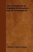 The Government of England, Its Structure, and Its Development