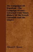 The Campaigns of Napoleon - The Campaign of Jena - Extracted from Thiers History of the French Consulate and the Empire