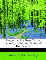 Essays on His Own Times Forming a Second Series of the Friend