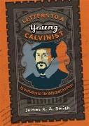 Letters to a Young Calvinist