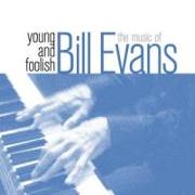Young And Foolish-The Music Of Bill Evans