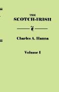 Scotch-Irish, or the Scot in North Britain, North Ireland, and North America. in Two Volumes. Volume I