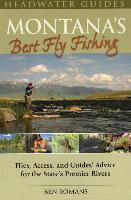 Montana's Best Fly Fishing: Flies, Access, and Guide's Advice for the State's Premier Rivers