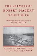 Letters of Robert MacKay to His Wife: Written from Ports in America and England, 1795-1816