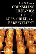 Counseling Hispanics Through Loss, Grief, and Bereavement